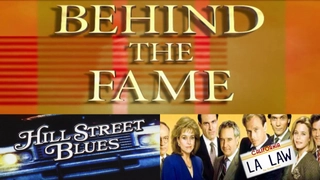 Behind The Fame: Hill Street Blues/L.A. Law