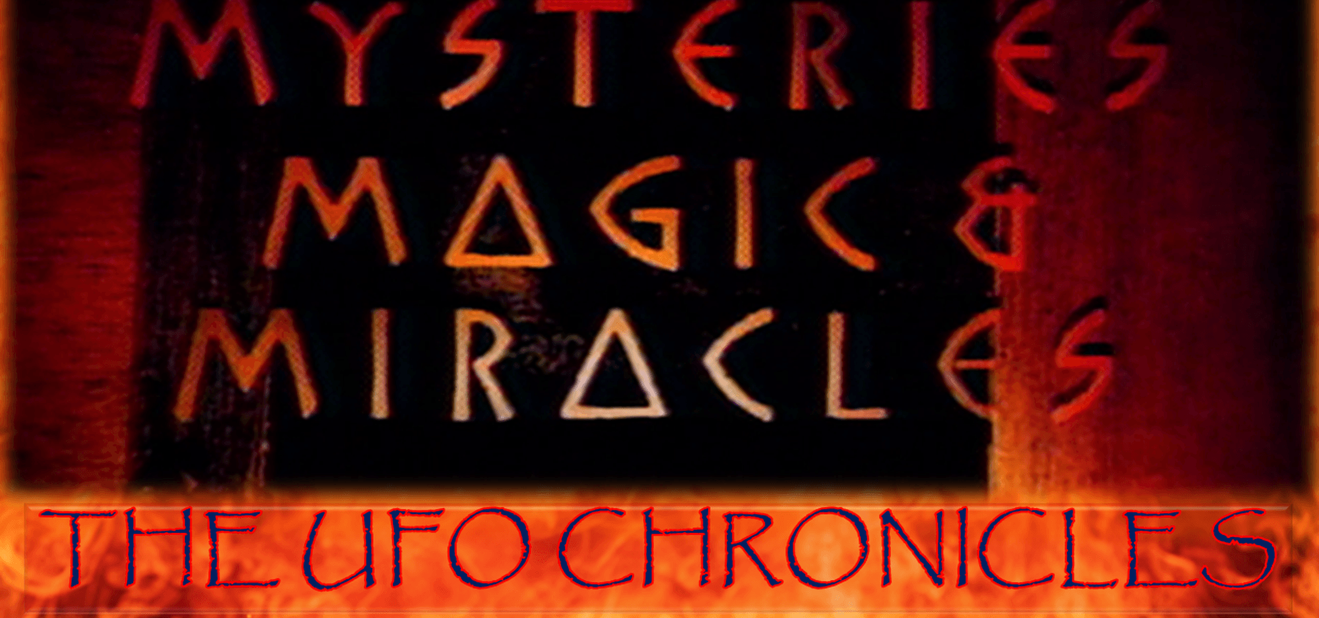 Mysteries, Magic and Miracles- The UFO Chronicles